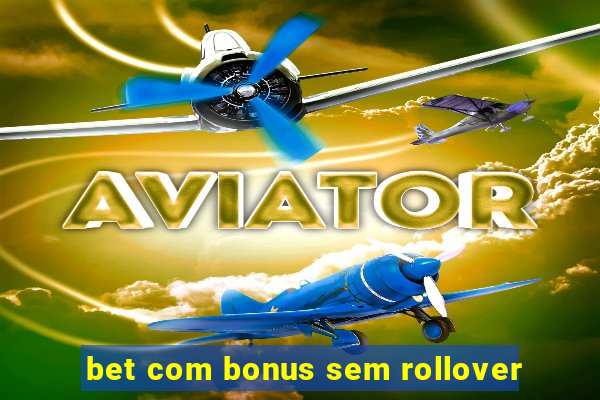 bet com bonus sem rollover